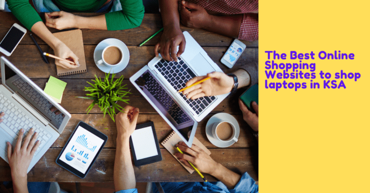 The Best Online Shopping Websites to shop laptops in KSA